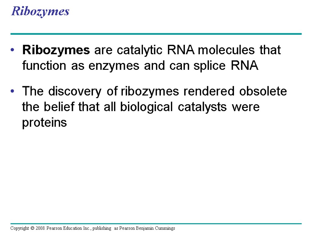 Ribozymes Ribozymes are catalytic RNA molecules that function as enzymes and can splice RNA